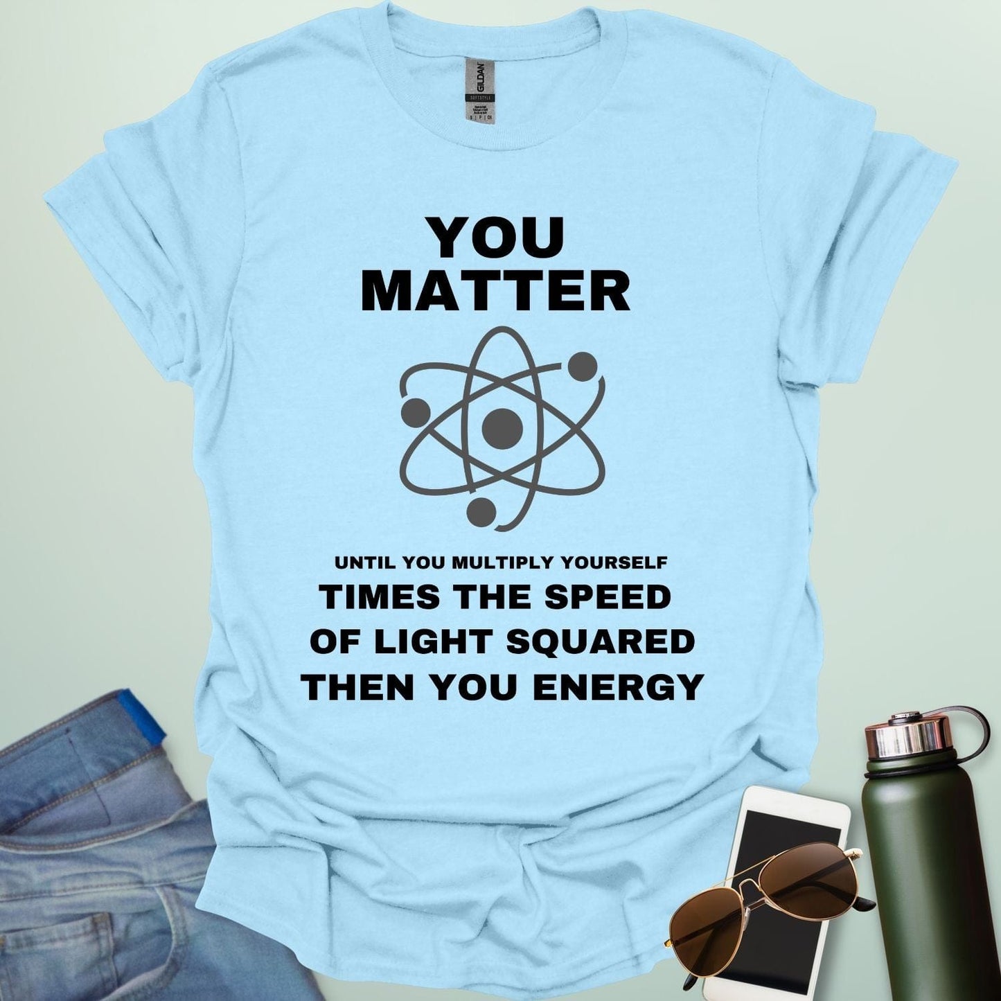 A light blue t-shirt with the text 'You Matter' and 'Then You Energy,' a physics pun based on E=mc².