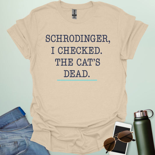 ‘Schrödinger: I Checked the Cat’s Dead’ t-shirt with bold typography — quantum physics humor design for nerds and cat lovers.