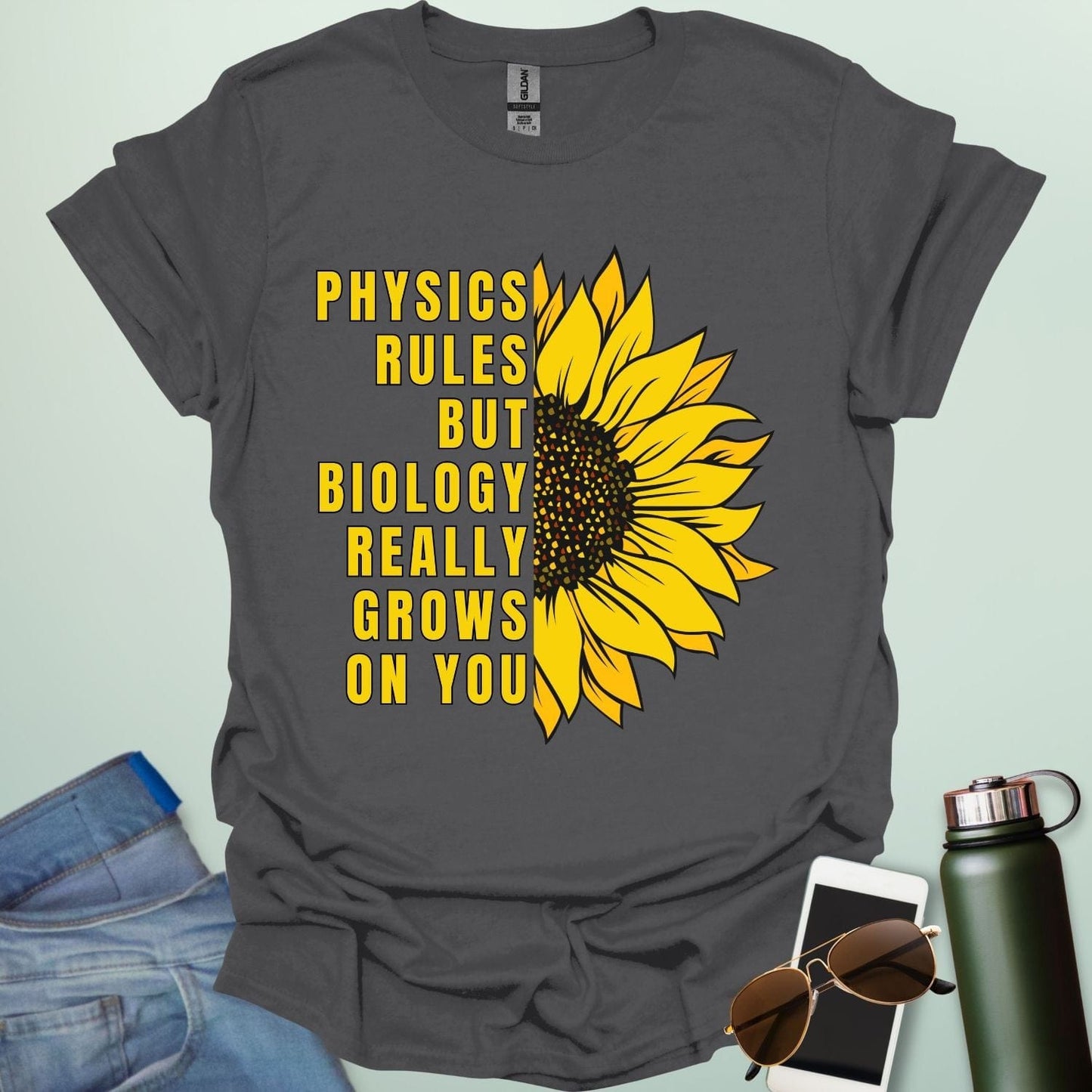 PHYSICS RULES BUT BIOLOGY REALLY GROWS ON YOU T-Shirt