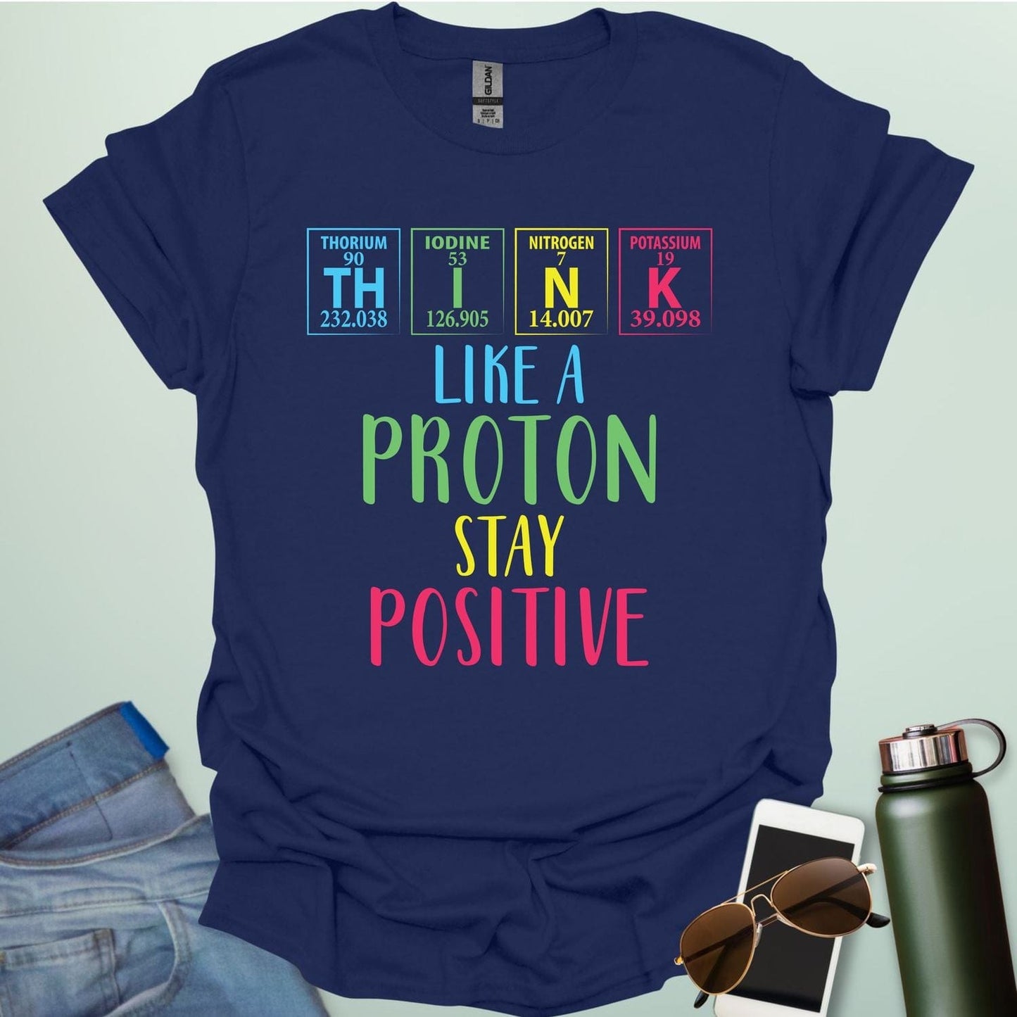 THINK LIKE A PROTON STAY POSITIVE T-Shirt