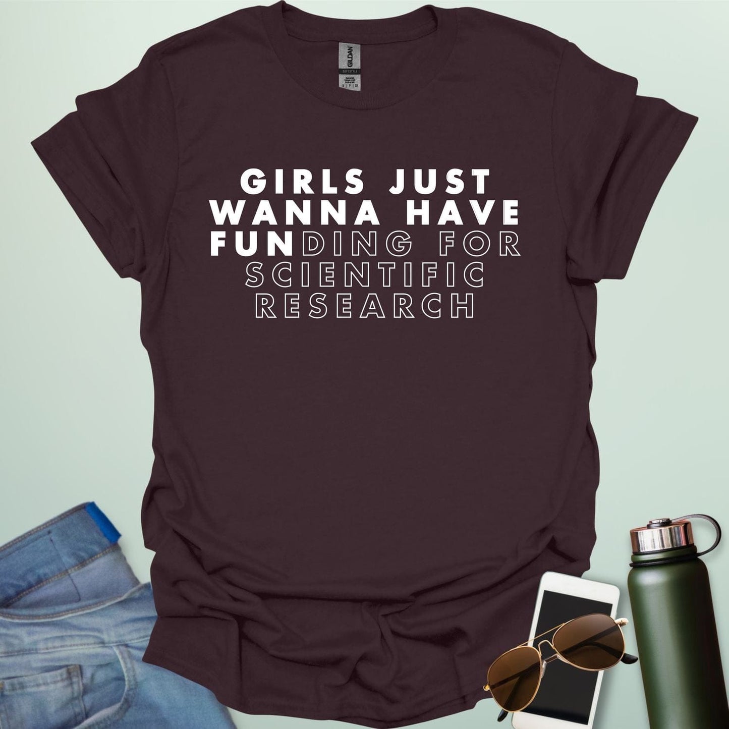Girls Just Wanna Have Funding For Scientific Research T-Shirt - A funny and empowering design for women in STEAM / STEM.