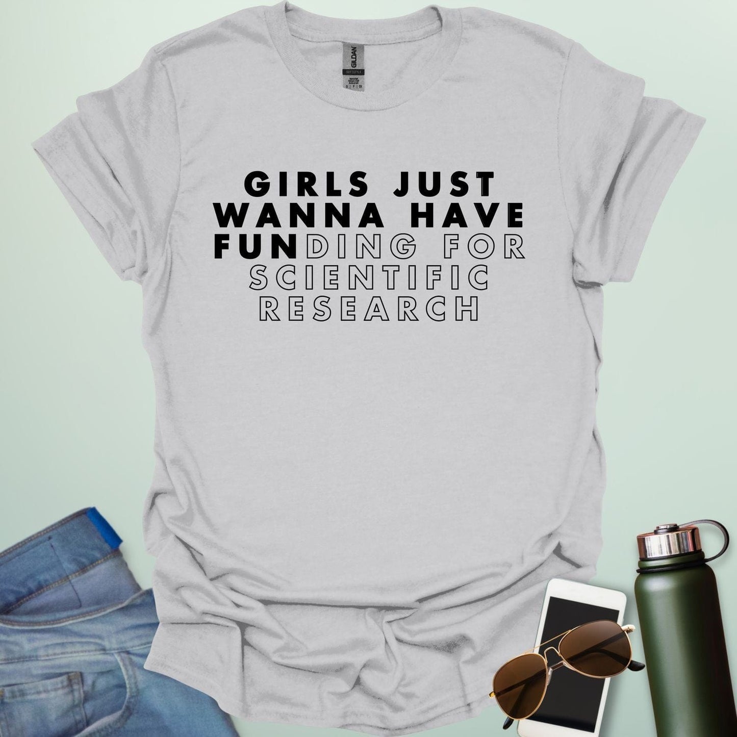 Girls Just Wanna Have Funding For Scientific Research T-Shirt - A funny and empowering design for women in STEAM / STEM.