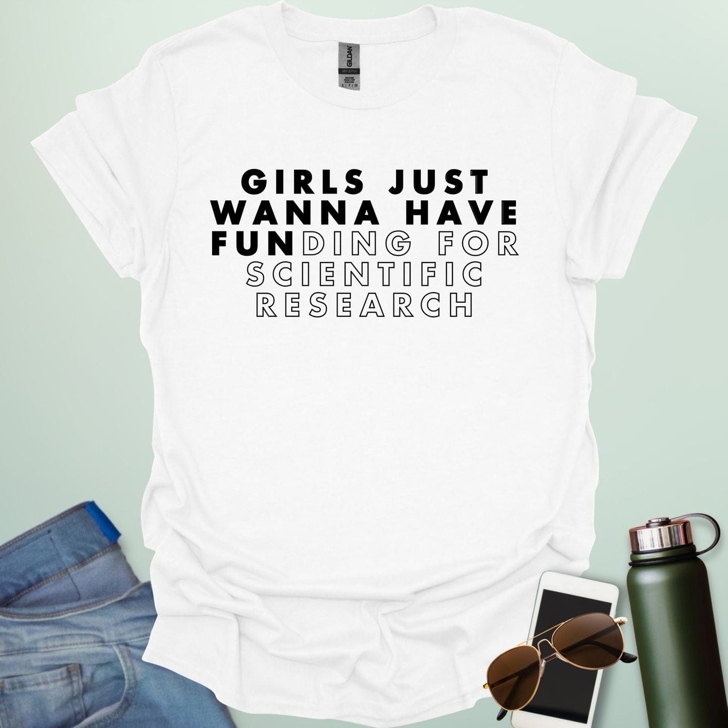 Girls Just Wanna Have Funding For Scientific Research T-Shirt - A funny and empowering design for women in STEAM / STEM.