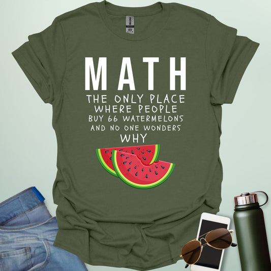 MATH: the only place people buy 66 watermelons and no one wonders why t-shirt featuring text and two watermelon slice graphic—funny math humor tee.