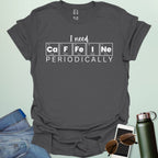 Charcoal gray t-shirt with the white 'I need Caffeine Periodically' chemistry pun design.