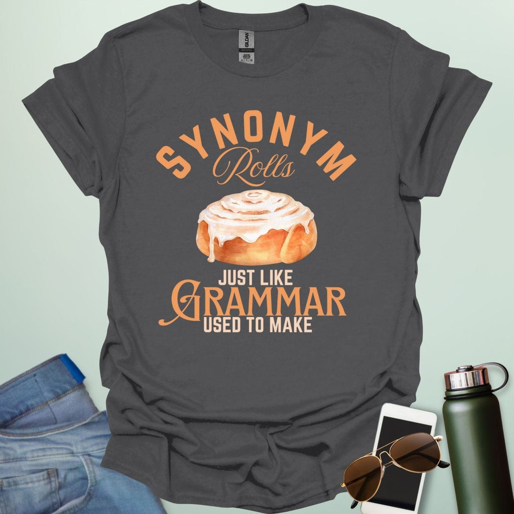 Charcoal gray t-shirt with the black and white 'Synonym Rolls Just Like Grammar Used to Make' design.