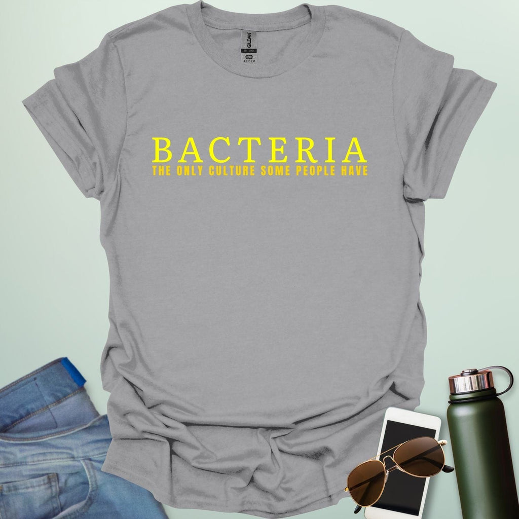A sport grey t-shirt with the text 'BACTERIA THE ONLY CULTURE SOME PEOPLE HAVE' in yellow, bold font.