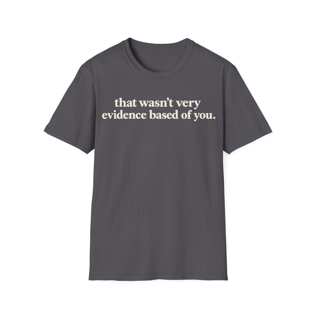 Minimalist typography graphic featuring bold serif text reading 'that wasn't very evidence based of you.'