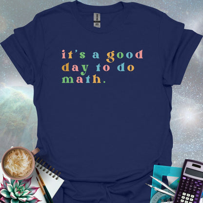 T-shirt with the math quote 'It's a good day to do math.' printed in a bold, simple font.