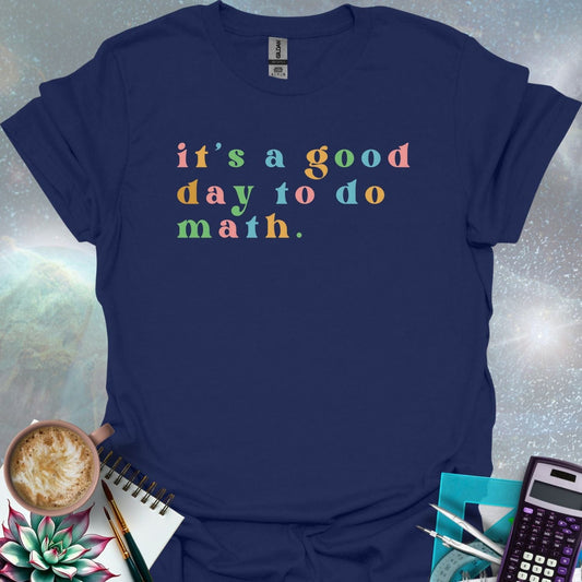 T-shirt with the math quote 'It's a good day to do math.' printed in a bold, simple font.