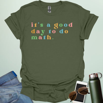 Military green t-shirt with the colorful 'It's a good day to do math' design.