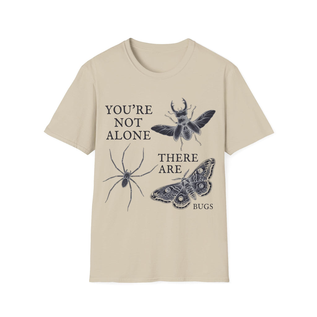 YOU'RE NOT ALONE THERE ARE BUGS T-Shirt