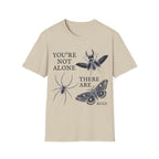 YOU'RE NOT ALONE THERE ARE BUGS T-Shirt