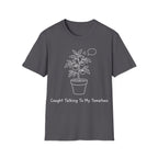 CAUGHT TALKING TO MY TOMATOES T-Shirt