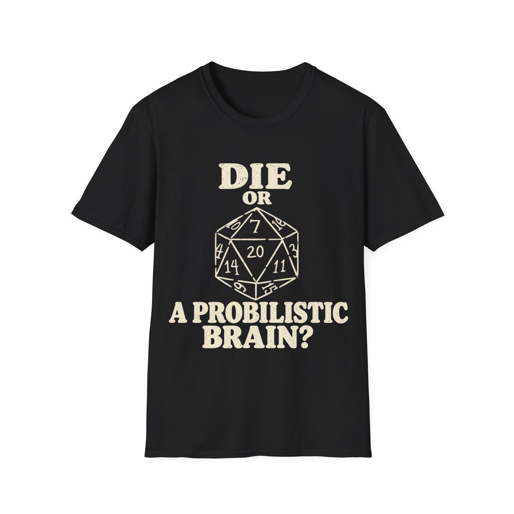 DIE OR PROBILISTIC BRAIN? T-Shirt