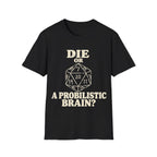 DIE OR PROBILISTIC BRAIN? T-Shirt