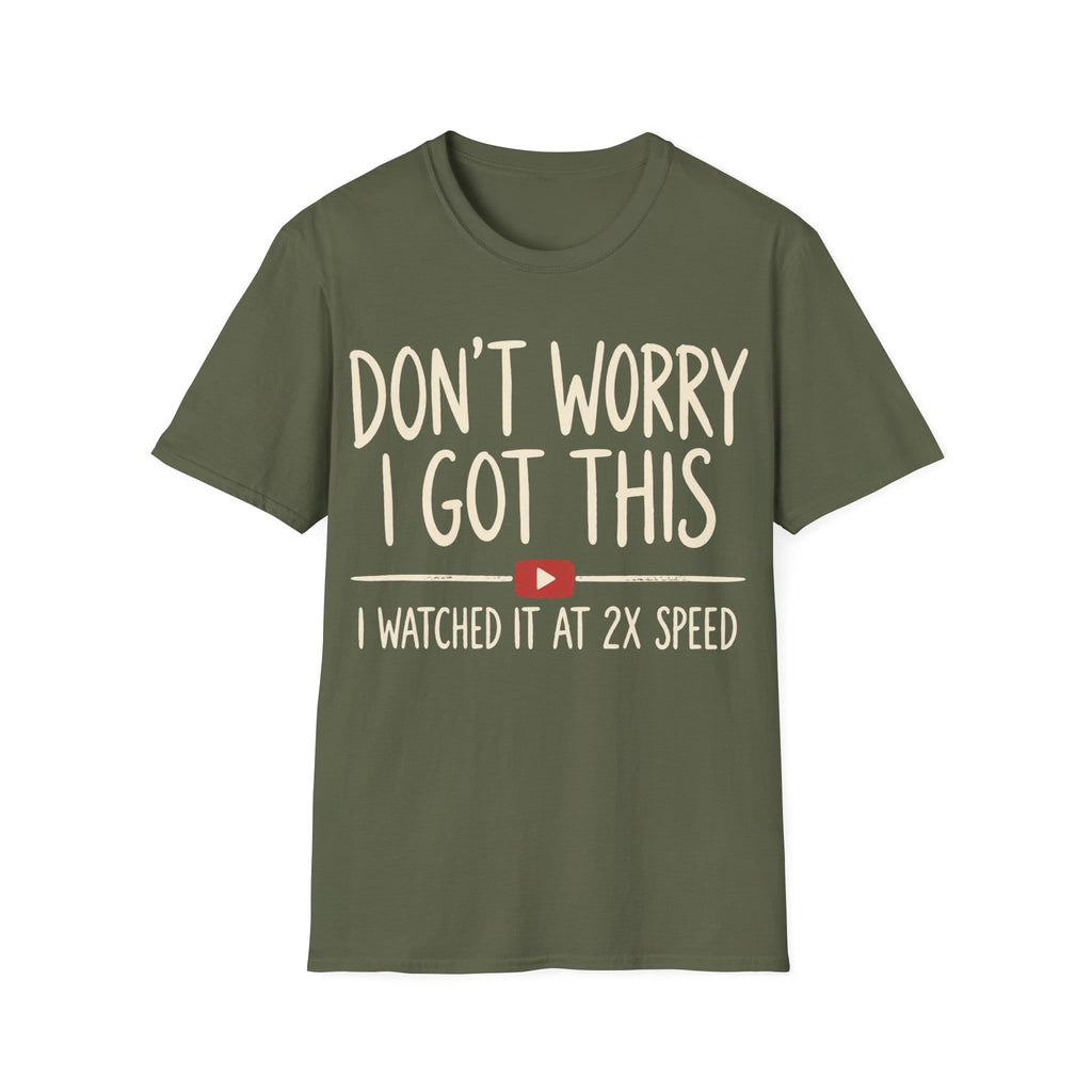 DON'T WORRY I GOT THIS AT 2X SPEED T-Shirt