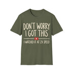 DON'T WORRY I GOT THIS AT 2X SPEED T-Shirt