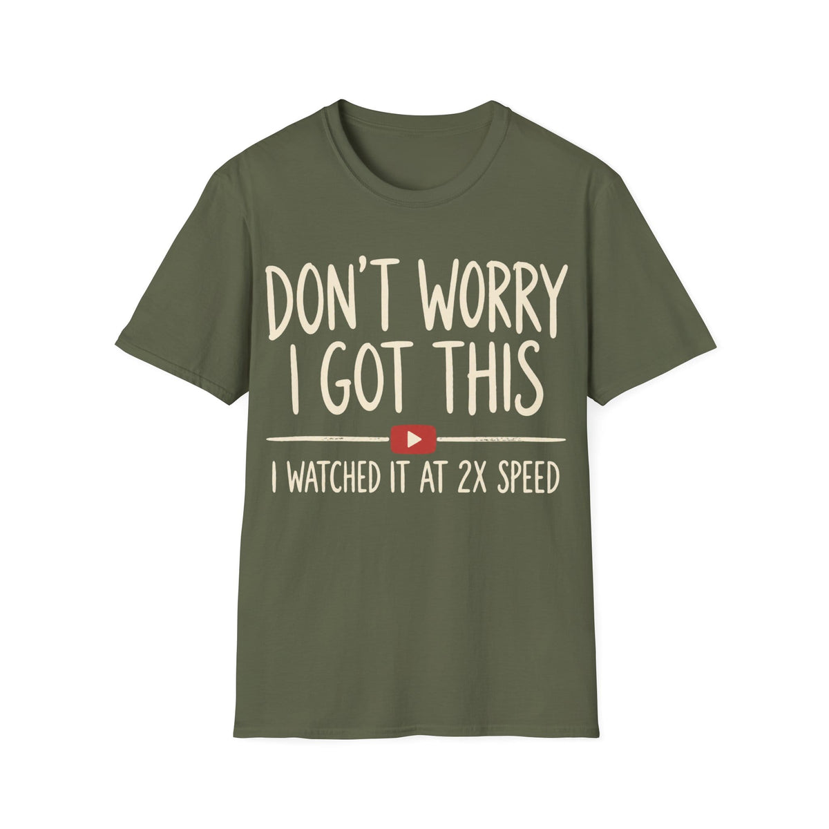 DON'T WORRY I GOT THIS AT 2X SPEED T-Shirt
