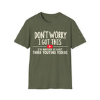 DON'T WORRY I'VE WATCHED THREE YOUTUBE VIDEOS T-Shirt