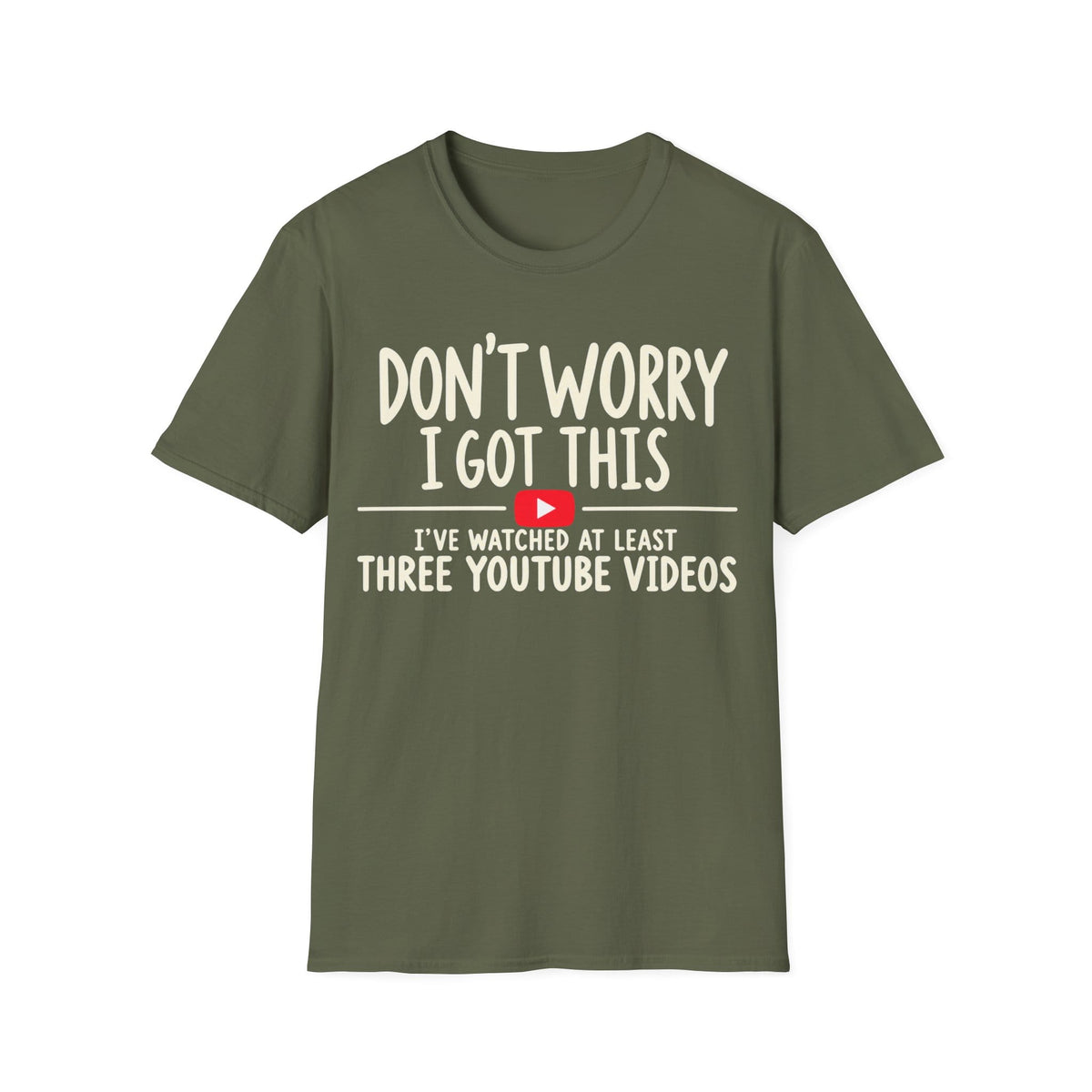 DON'T WORRY I'VE WATCHED THREE YOUTUBE VIDEOS T-Shirt