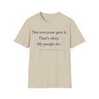 Graphic design featuring clean serif text reading 'Not everyone gets it. That's okay. My people do.' framed above a subtle infinity symbol.