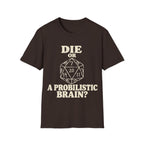 DIE OR PROBILISTIC BRAIN? T-Shirt