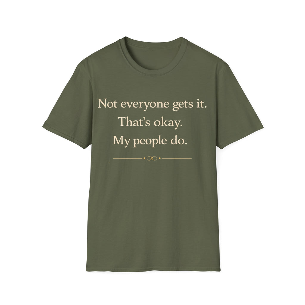 Graphic design featuring clean serif text reading 'Not everyone gets it. That's okay. My people do.' framed above a subtle infinity symbol.