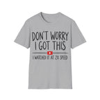 DON'T WORRY I GOT THIS AT 2X SPEED T-Shirt