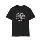 OOPS I BOUGHT ANOTHER BOOK T-Shirt