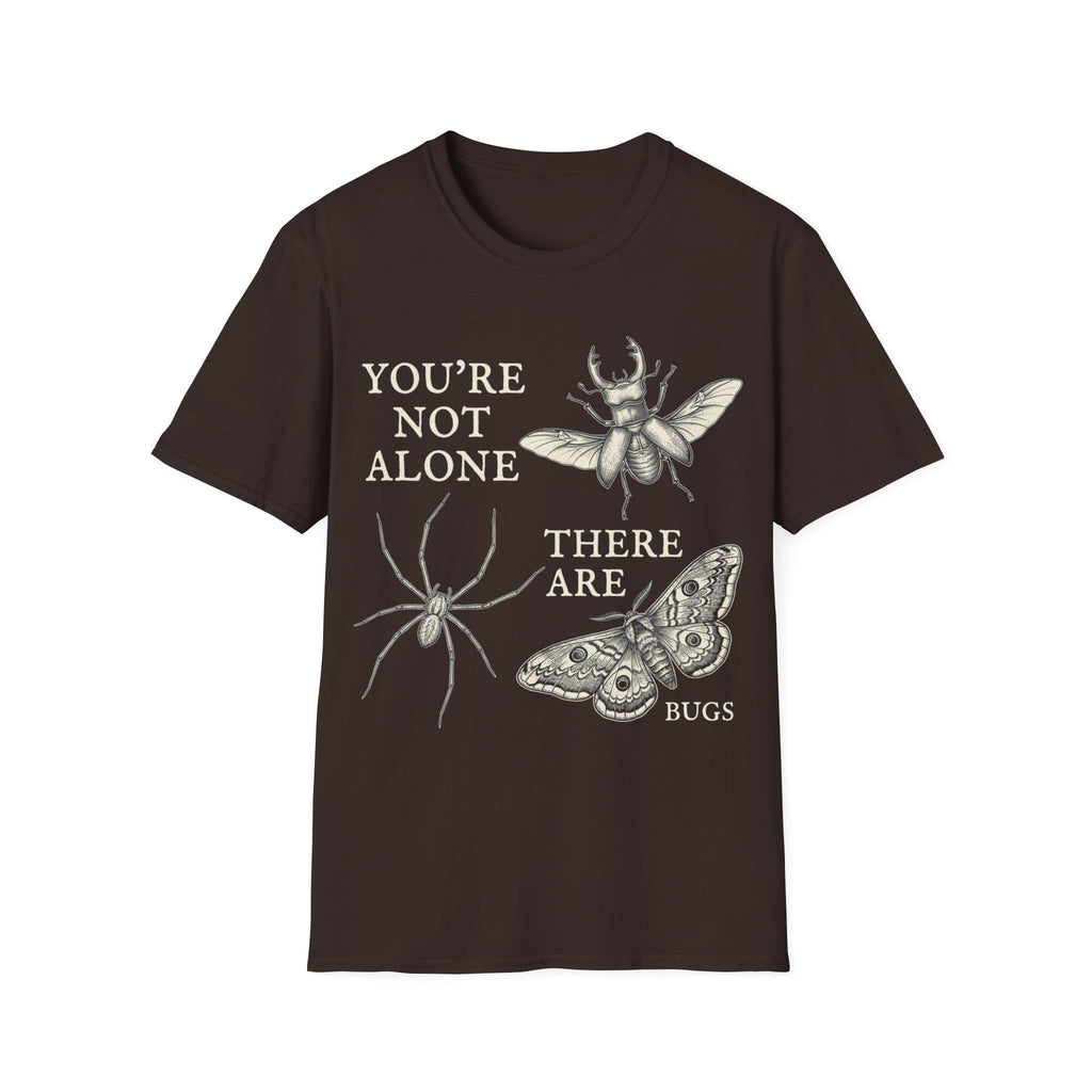 YOU'RE NOT ALONE THERE ARE BUGS T-Shirt