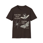 YOU'RE NOT ALONE THERE ARE BUGS T-Shirt