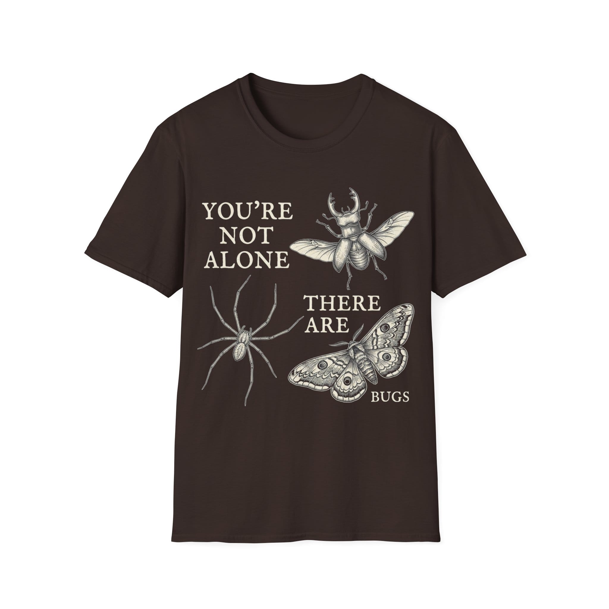 YOU'RE NOT ALONE THERE ARE BUGS T-Shirt