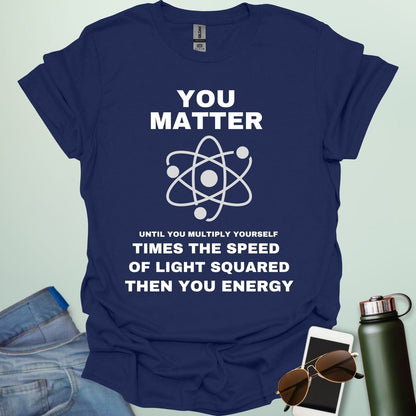 A navy blue t-shirt with the text 'You Matter' and 'Then You Energy,' a physics pun based on E=mc².