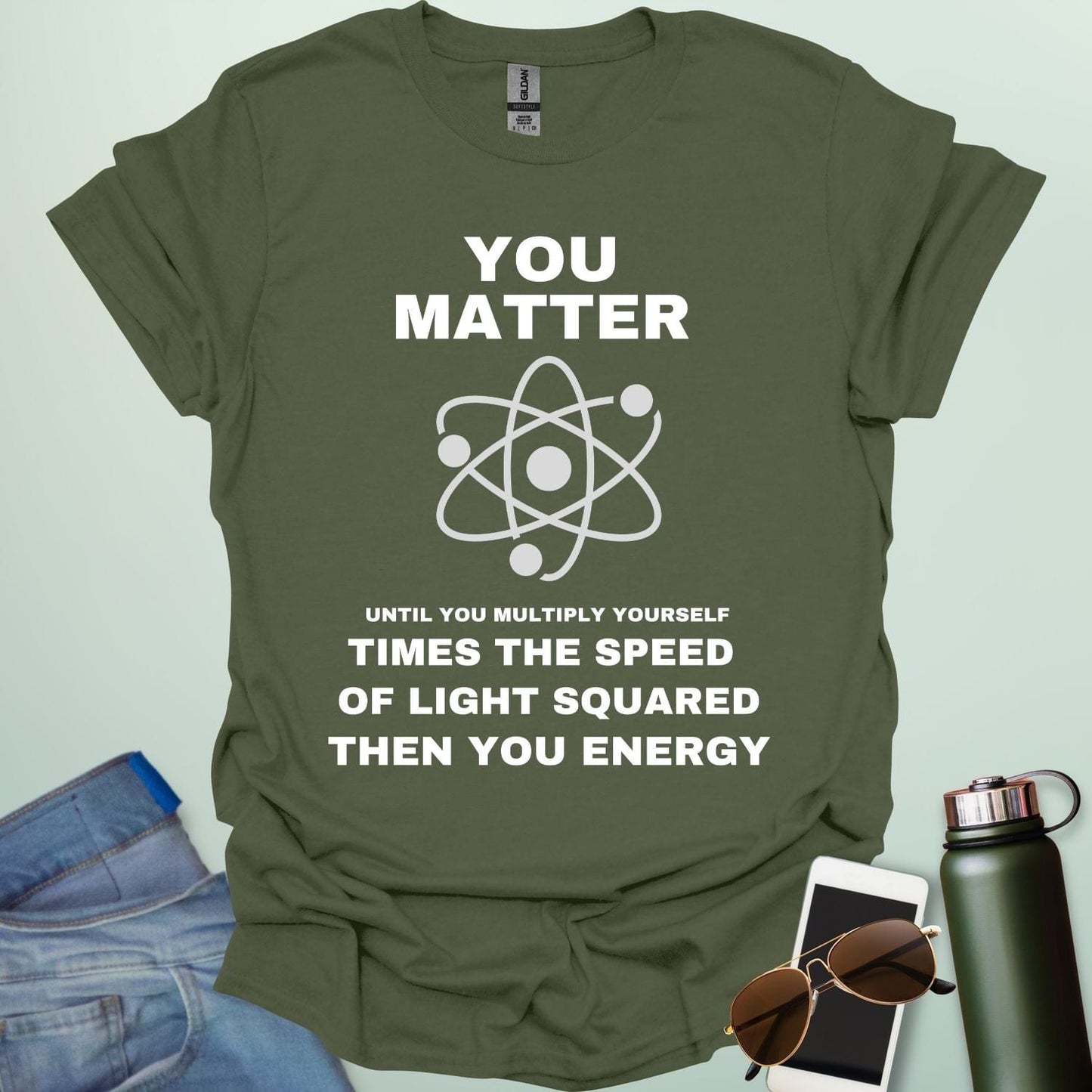 A military green t-shirt with the text 'You Matter' and 'Then You Energy,' a physics pun based on E=mc².