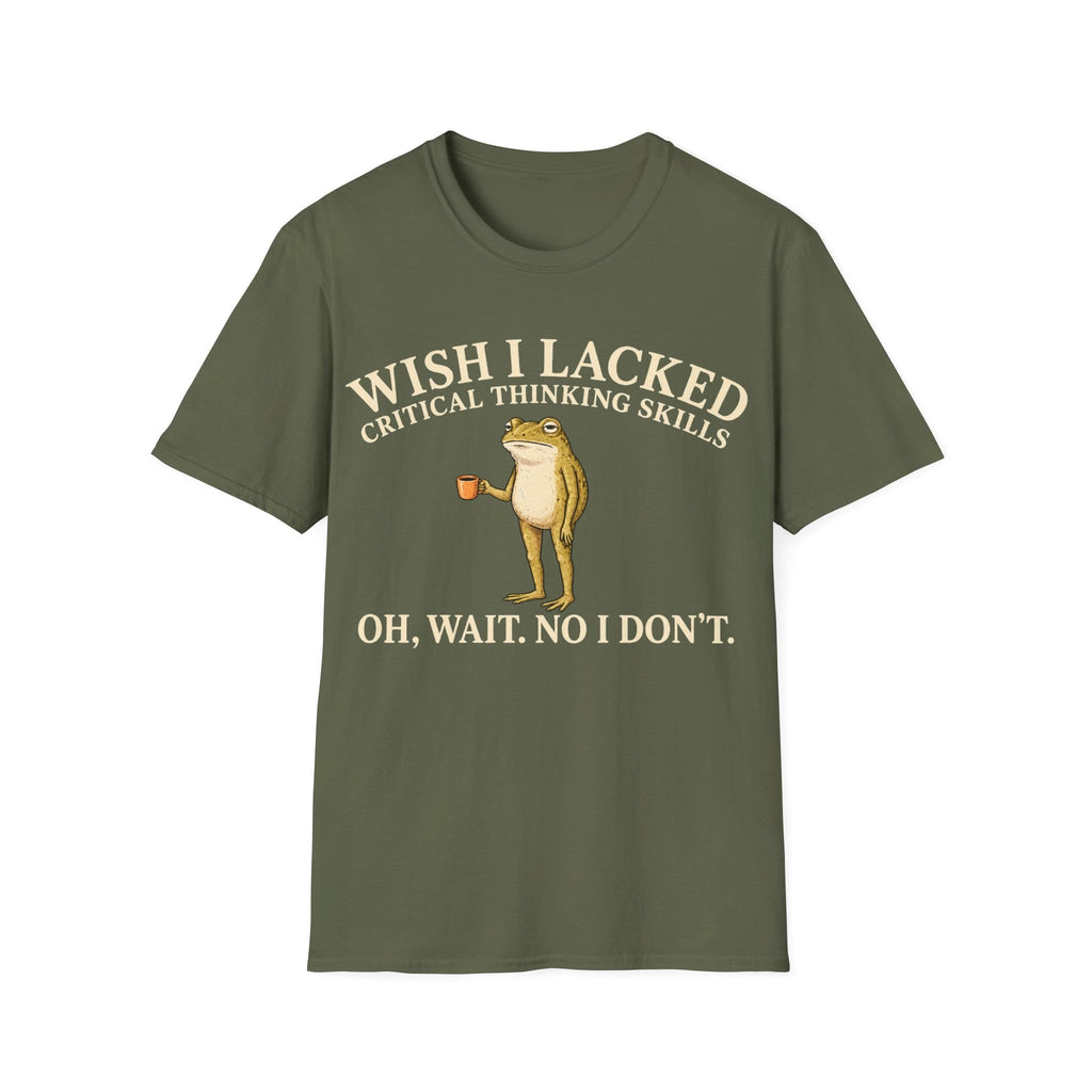 I WISH I LACKED CRITICAL THINKING SKILLS T-Shirt