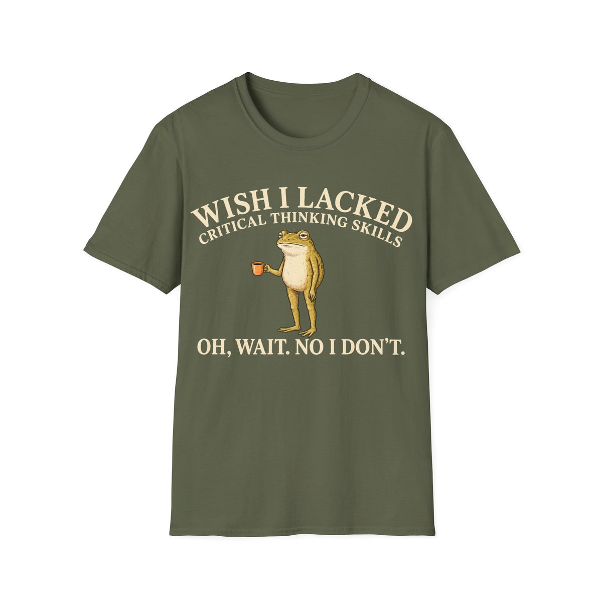 I WISH I LACKED CRITICAL THINKING SKILLS T-Shirt