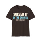 SOLVED IT IN THE SHOWER T-Shirt