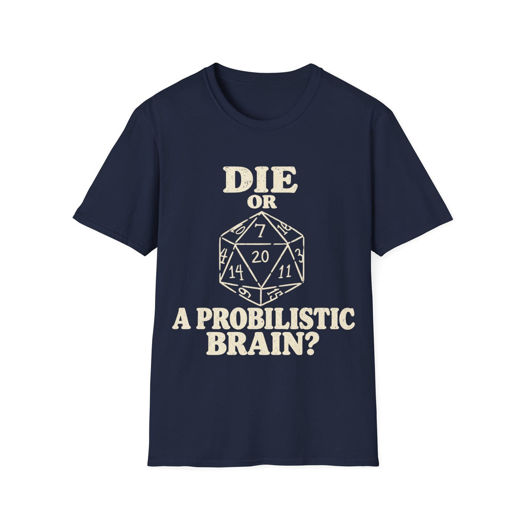 DIE OR PROBILISTIC BRAIN? T-Shirt