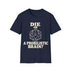 DIE OR PROBILISTIC BRAIN? T-Shirt