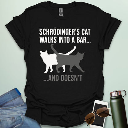 SCHRODINGER'S CAT WALKS INTO A BAR AND DOESN'T T-Shirt