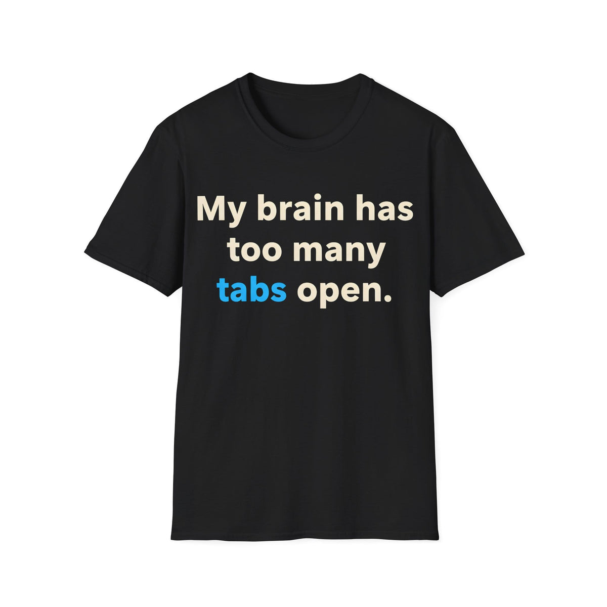 TOO MANY TABS T-Shirt