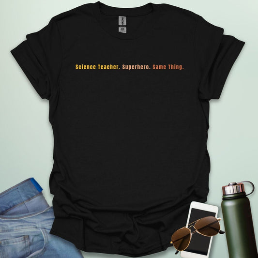 Text design reading “Science Teacher. Superhero. Same Thing.” in bold typeface — funny teacher appreciation STEM t-shirt.