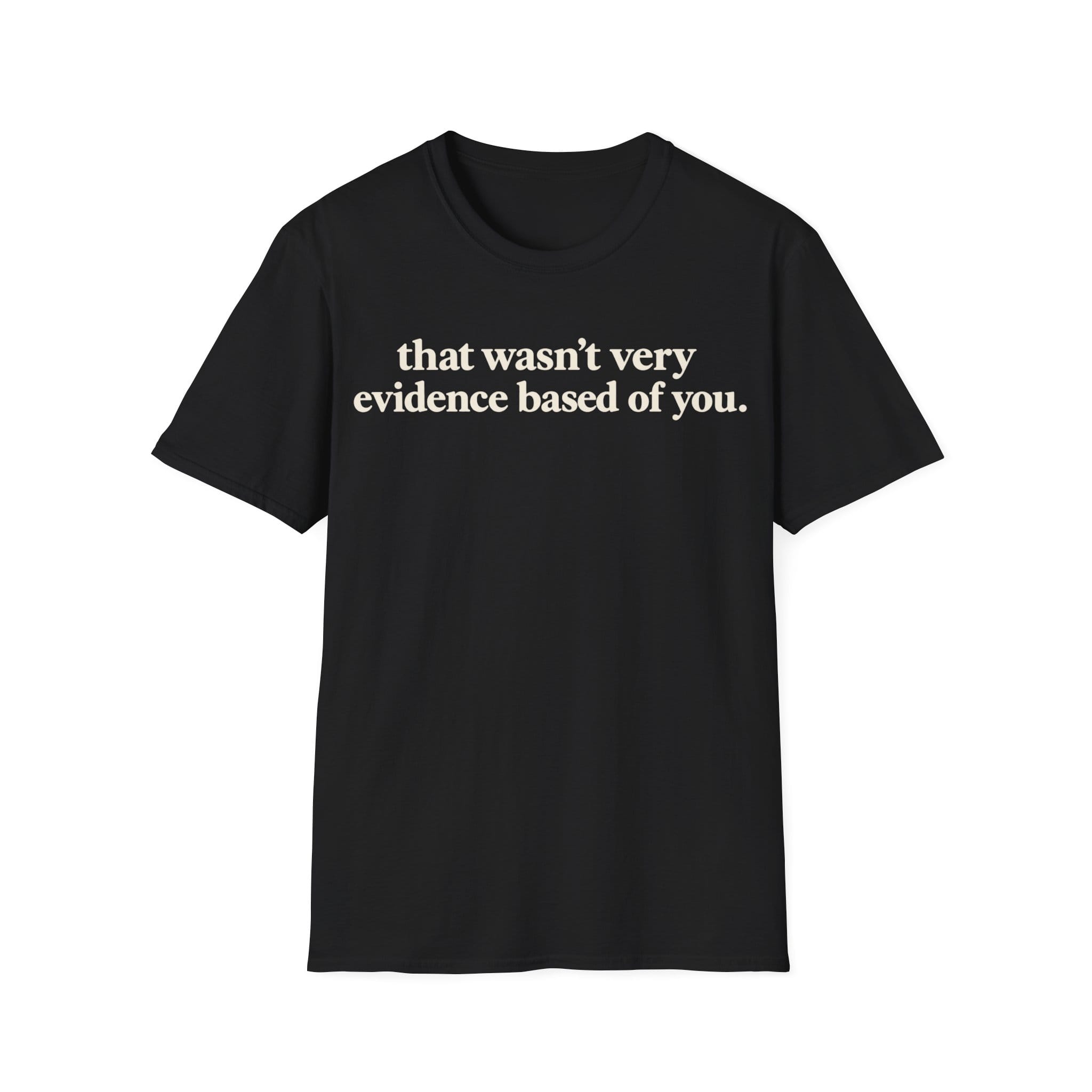 Minimalist typography graphic featuring bold serif text reading 'that wasn't very evidence based of you.'