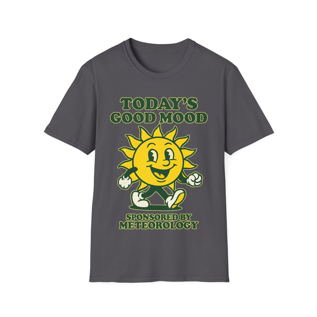 TODAY'S GOOD MOOD SPONSORED BY METEOROLOGY T-Shirt