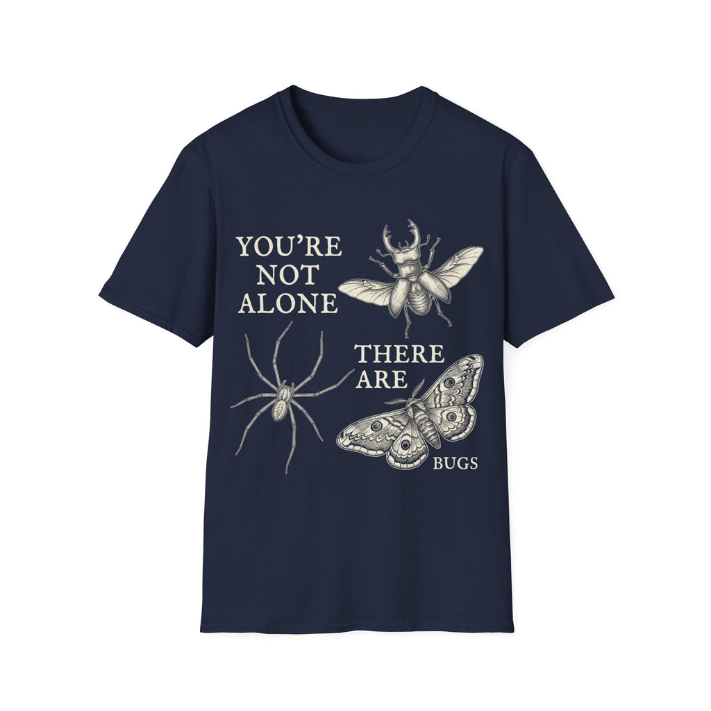 YOU'RE NOT ALONE THERE ARE BUGS T-Shirt