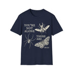 YOU'RE NOT ALONE THERE ARE BUGS T-Shirt