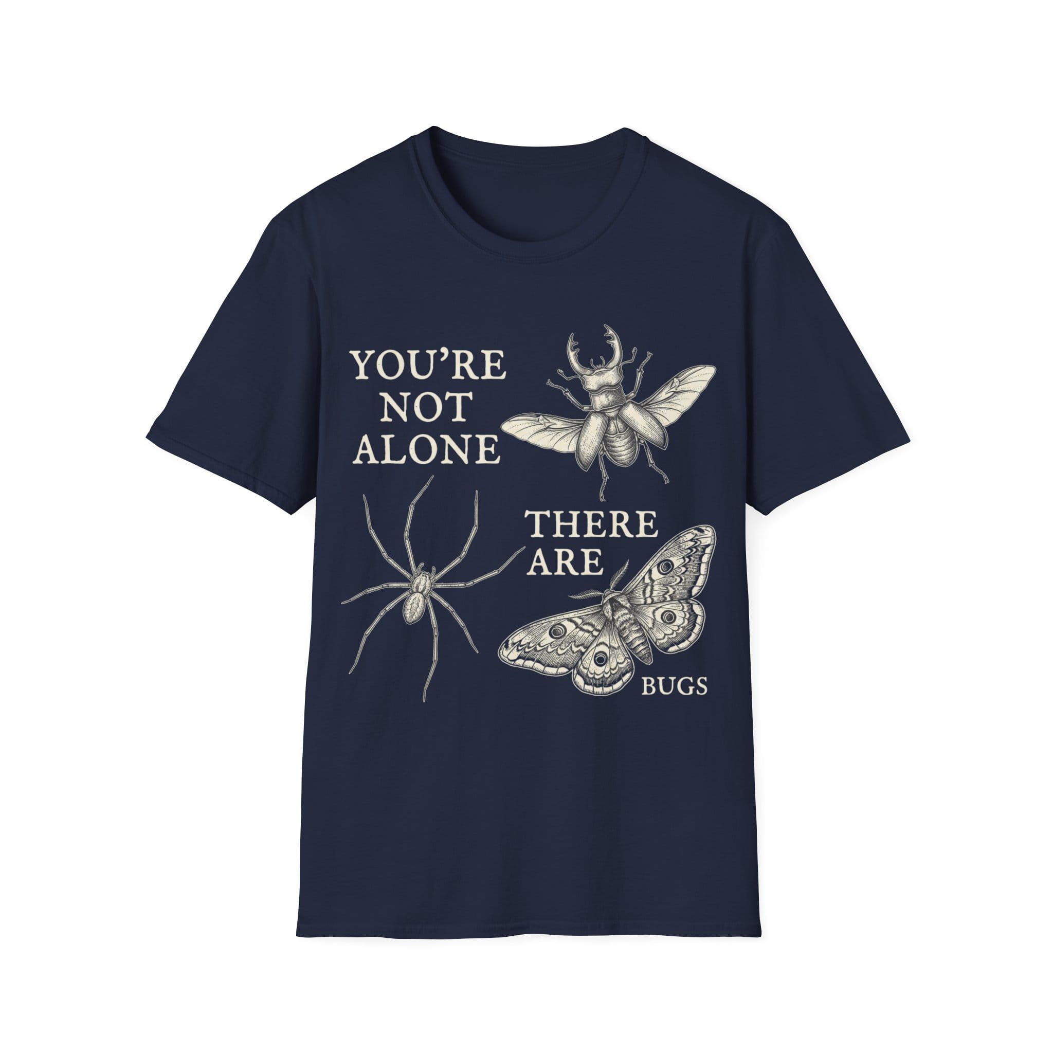 YOU'RE NOT ALONE THERE ARE BUGS T-Shirt
