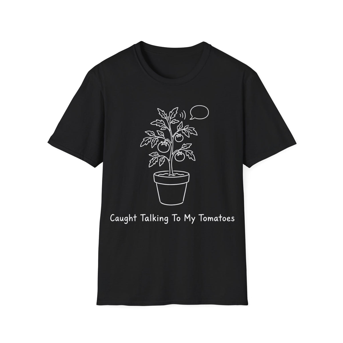 CAUGHT TALKING TO MY TOMATOES T-Shirt