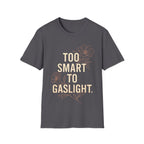TOO SMART TO GASLIGHT T-Shirt